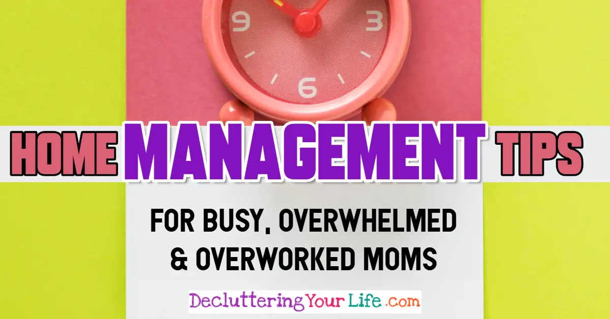Home Management Tips For Overwhelmed Moms - Getting organized at home can be MUCH easier with this home management tips.  Every mom is a BUSY mom whether you're a working mom or stay at home mom.  Let's organize your life and get your messy house in order.