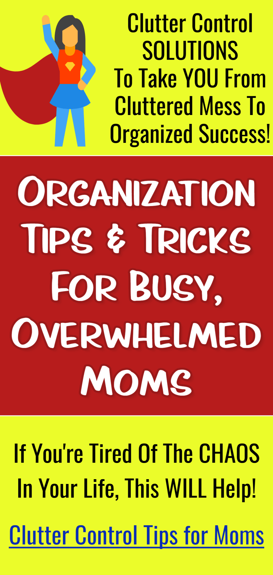 Decluttering YOUR Life!  Clutter control SOLUTIONS for busy OVERWHELMED moms to go from cluttered mess to organized success - these organization tips and organization ideas for the home WILL help you unclutter & declutter your home, your mind AND declutter your life even if on a budget or a lazy girl!  Free organization printables, decluttering ideas, organization hacks, worksheets, cheatsheets, free ebooks, articles and more!