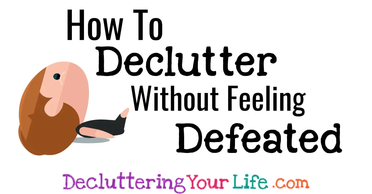 Take your House Back - Decluttering Inspiration To Help You Declutter SLOWLY Without Feeling Overwhelmed, Defeated or Giving Up