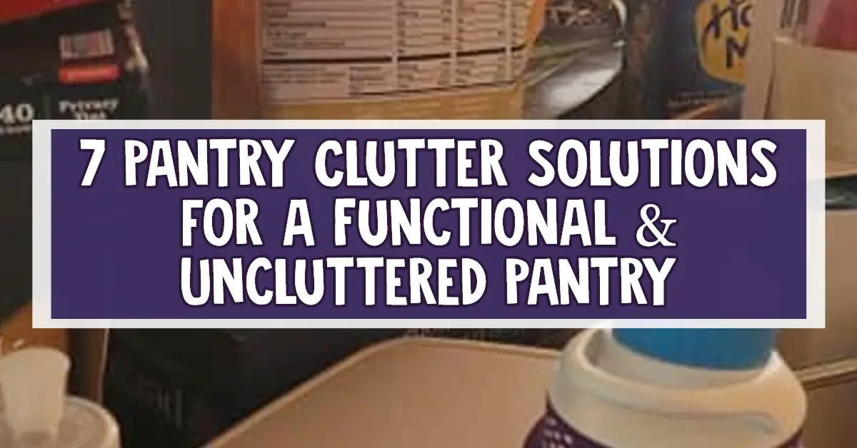 Pantry Clutter Solutions To Organize Your Kitchen Pantry Items