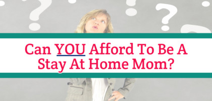 Can YOU Afford To Be a Stay at Home Mom?