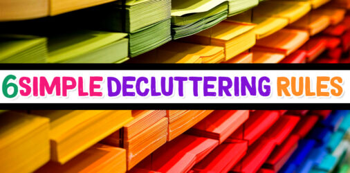 6 Rules For Decluttering & Clutter Busting Tips That Work