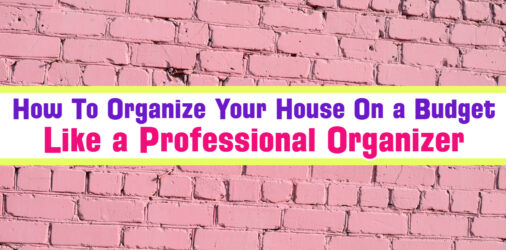 Inexpensive Home Organization Ideas To Organize Like a Pro
