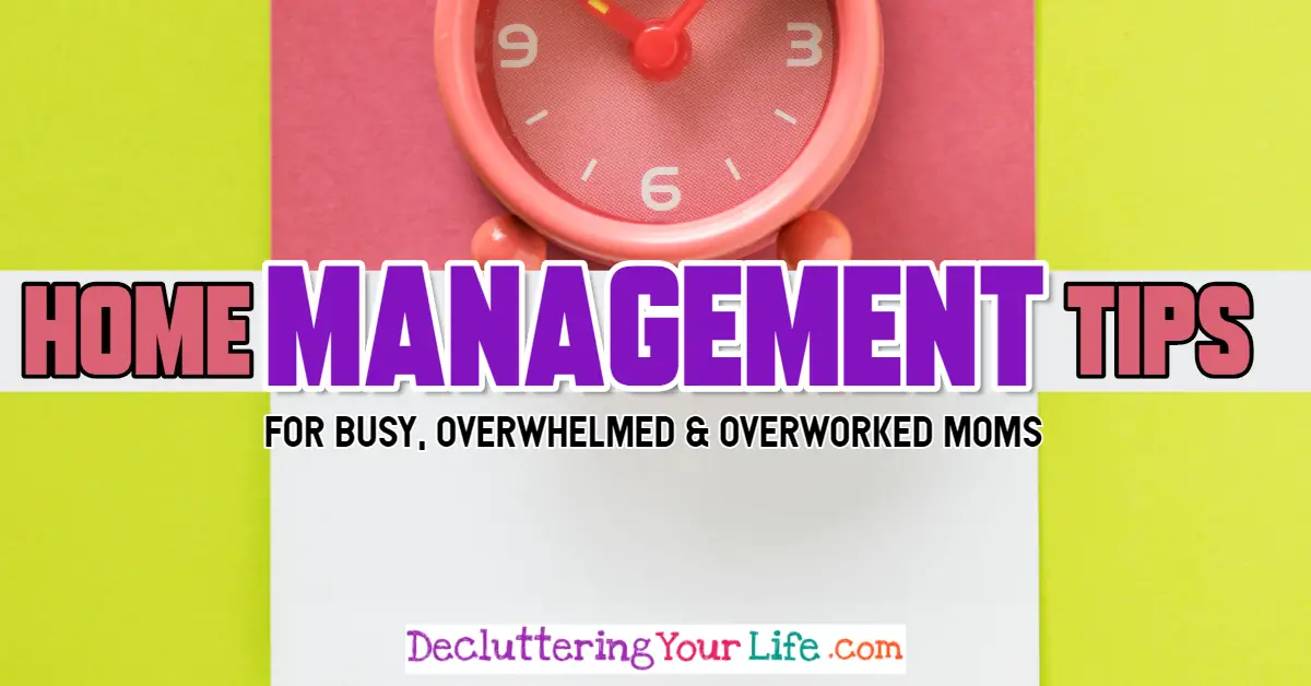 Home management tips for overwhelmed moms who don't have TIME to manage their home the RIGHT way