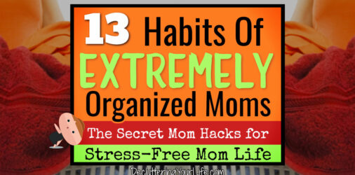 Organizing LIFE as a Busy Mom-13 Secrets Other Moms Swear By  -Do YOU do these things to keep mom life organized? Tip #6 and #11 are MY weak points...ugh!