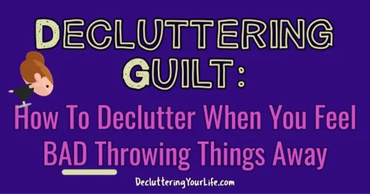 Decluttering Club MISTAKES - why do you feel GUILTY throwing things away? You have decluttering GUILT!