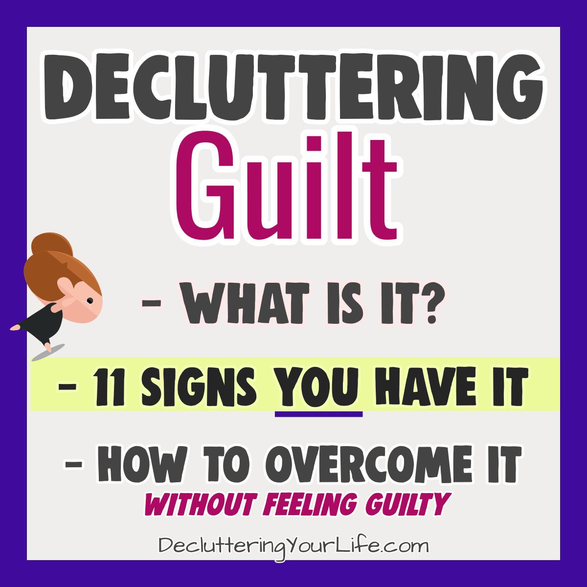 Decluttering Guilt - How to Declutter WITHOUT Feeling GUILTY Throwing Things Away - signs of decluttering guilt and how to overcome guilty feelings when getting rid of clutter