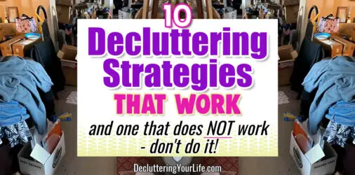 Decluttering Strategies-10 That Work & 1 That Does NOT  - from extreme decluttering to simple downsizing methods, these are the 10 decluttering strategies that DO work...and one decluttering method that does NOT work...