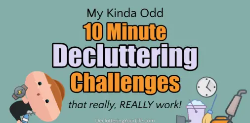 My 10 Minute Decluttering Challenges-Weird, but it works!  - you'll be AMAZED at how much clutter you can get rid of in only 10 minutes! Let me show you how...