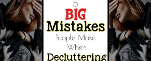 5 Mistakes People Make When Decluttering a Home-Are YOU?