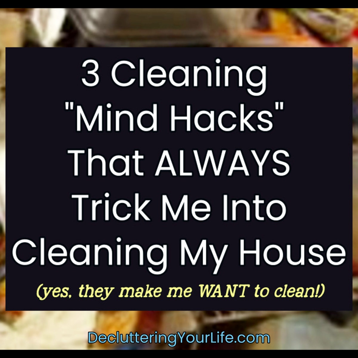 How to trick yourself into cleaning when overwhelmed by the mess and can't find the motivation to do it. These 3 tricks for every single time!
