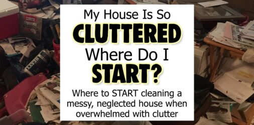 Where To START When Your House Is SO Cluttered-10 Step Plan  - if your house is a DISASTER and you don't know where to start, this easy 10 Minute Plan is for YOU...