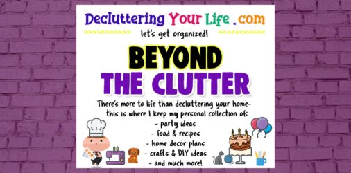Beyond The Clutter  - my personal lists and collections of ideas that are NOT related to decluttering and organizing...